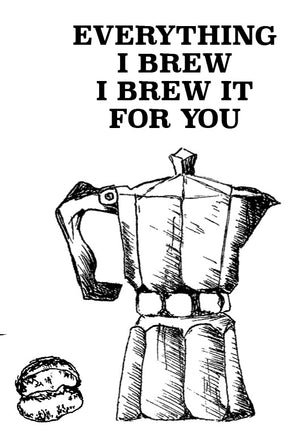 24078 - everything I brew I brew it for you