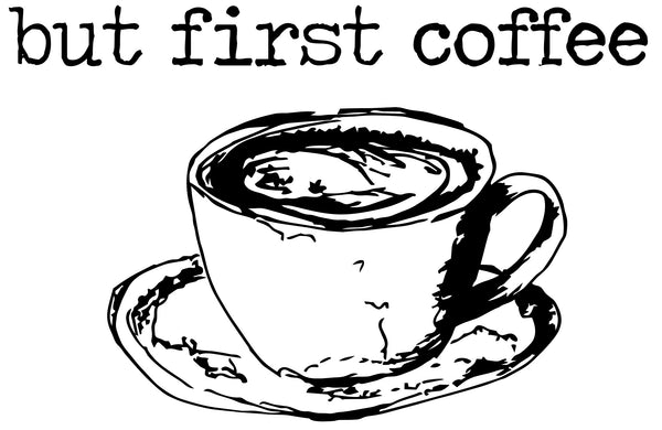 but first coffee