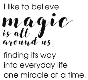 I like to believe magic is all around us  - 180024