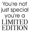 You're not just special, you're a limited edition - 180096