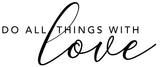 Do all things with Love  - 190088