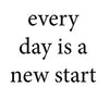 every day is a new start - 190135