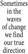 Sometimes in the waves of change... - 20011