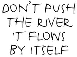 Don't push the river it flows by itself - 20019 - AANBIEDING