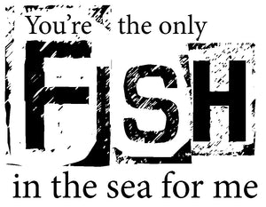You're the only FISH in the sea for me - 20028 - AANBIEDING