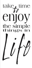 Take time to enjoy the simple things in Life - 130004